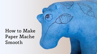 How To Make Paper Mache Smooth [upl. by Monagan]