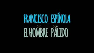 FRANCISCO ESPÍNOLA EL HOMBRE PÁLIDO [upl. by Ailene]