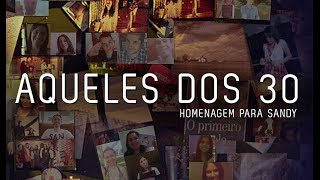 AQUELES DOS 30 Homenagem com Fãs  Sandy HD [upl. by Wyatt399]