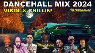 LATEST DANCEHALL MIX 2024  VIBIN amp CHILLIN  VYBZ KARTEL SQUASH MASICKA KRAFF  DJ TREASURE [upl. by Teeniv]