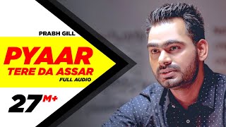 Pyaar Tere Da Assar  Full Audio Song  Prabh Gill  Jatinder Shah  Maninder Kailey  Speed Records [upl. by Ainivad]