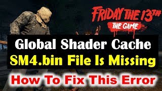 How To Fix Global Shader Cache SM4bin File Is Missing Error In Friday The 13TH [upl. by Pineda723]