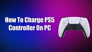 How To Charge PS5 Controller On PC [upl. by Egres]