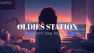 TWENTY ONE PILOTS  Oldies Station lyrics [upl. by Jecoa]