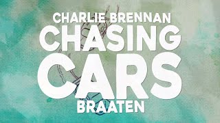 Braaten  Chasing Cars Lyrics ft Charlie Brennan [upl. by Uzzi26]