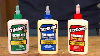 Titebond Original Titebond II Premium Titebond III Ultimate [upl. by Deenya]