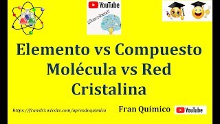 Elemento vs Compuesto y Molécula vs Red Cristalina [upl. by Libys]