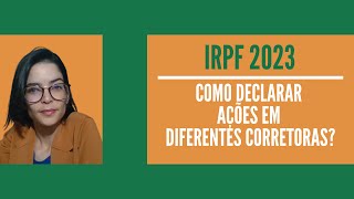 IRPF 2023  Como declarar Compra de Ações em Corretoras Diferentes [upl. by Sophia]