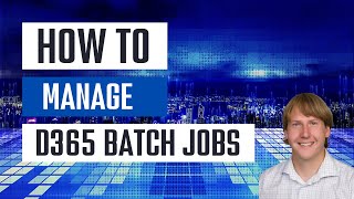 How To Manage D365 Batch Jobs [upl. by Cacia328]