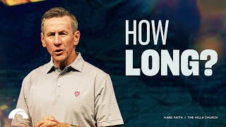 How Long  Series Hard Faith  Rick Atchley [upl. by Ablem]