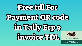 Free tdl For Payment QR code in Tally Erp 9 invoice TDL [upl. by Eirovi]