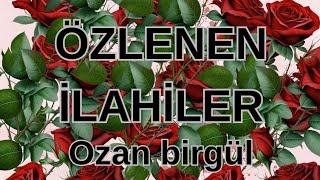 ÖZLENEN İLAHİLER amp OZAN BİRGÜL [upl. by Nahta455]