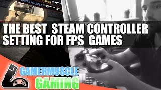 The best way to play FPS games with the steam controller  Guide  Settings  CSGO [upl. by Hurleigh]