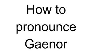 How to Pronounce Gaenor English [upl. by Nolrac]