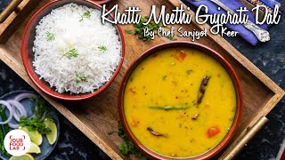 Khatti Meethi Gujarati Dal Recipe  खट्टी मीठी गुजराती दाल  Chef Sanjyot Keer [upl. by Fleischer]