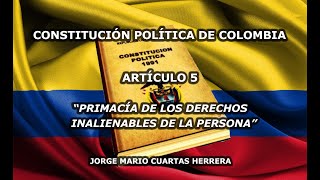 ARTÍCULO 5 CONSTITUCIÓN POLÍTICA DE COLOMBIA  PRIMACÍA DE LOS DERECHOS INALIENABLES DE LA PERSONA [upl. by Smitty]