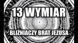 13 WYMIAR  BLIŹNIACZY BRAT JEZUSA [upl. by Gavrah]