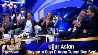 Uğur Aslan  KAYNATIN ÇAYI amp ATEM TUTEM BEN SENİ [upl. by Sesylu]