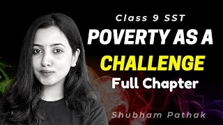 POVERTY AS A CHALLENGE FULL CHAPTER  Class 9 Economics  Term 2 Exams  Shubham Pathak [upl. by Tibold]