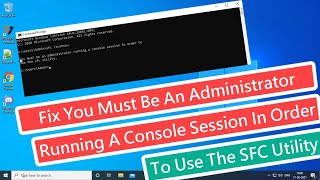 Fix You Must Be An Administrator Running A Console Session In Order To Use The SFC Utility [upl. by Dyoll]