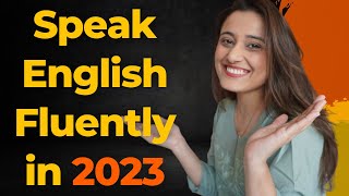 Speak English Fluently in 2023 by following these 5 tips [upl. by Cann]