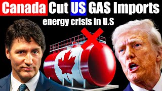 Canada Just Cut Off US Gas Import  A Crushing Hit to the US Energy Industry  Trumps Disaster Day [upl. by Eseneg]