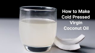 Extra Virgin Coconut Oil  How to Make Cold Pressed Virgin Coconut Oil [upl. by Mehala]