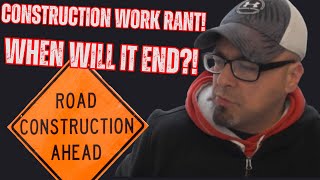 Construction Rant WHEN WILL IT END 🚧😂 [upl. by Nnylsoj]