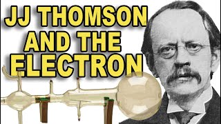 JJ Thomson and the discovery of the electron [upl. by Theran]