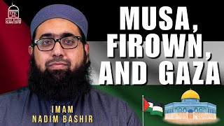 Musa Firown and GAZA  Imam Nadim Bashir  Jummah Khutbah [upl. by Richman886]