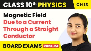 Class 10 Physics Chapter 13  Magnetic Field Due to a Current Through a Straight Conductor [upl. by Nosredneh]