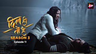 DIL HI TOH HAI 3  Episode 11  Karan Kundra Yogita Bihani Bijay Anand Sanaya Pithawalla [upl. by Lisan]