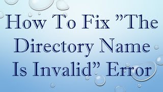 How To Fix quotThe Directory Name Is Invalidquot Error [upl. by Estele]