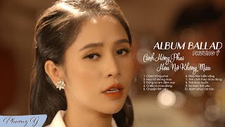 Album Ballad Tuyển Chọn 2021  Cánh Hồng Phai  Hoa Nở Không Màu  Phương Ý [upl. by Marina]