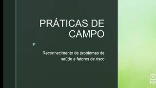 Práticas de Campo  Reconhecimento dos problemas de saúde e fatores de risco [upl. by Nyhagen53]