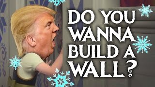 Do You Wanna Build A Wall  Donald Trump Frozen Parody [upl. by Rossie78]