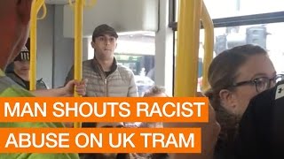 Man Shouts Racist Abuse On UK Tram [upl. by Ahsiekrats]