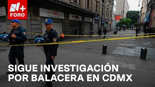 Siguen abiertas líneas de investigación sobre caso de balacera en centro de la CDMX  Las Noticias [upl. by Noswad]