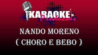 NANDO MORENO  CHORO E BEBO  KARAOKE [upl. by Mozes393]