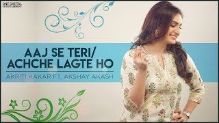 Aaj Se Teri  Achche Lagte ho  Akriti Kakar FtAkshay  Akash [upl. by Semele]