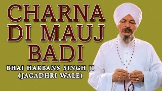 Bhai Harbans Singh Ji  Charna Di Mauj Badi [upl. by Elyrad]