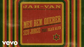 Seu Jorge Black Alien BiD Fernando Nunes  Meu Bem Querer Audio [upl. by Craddock]