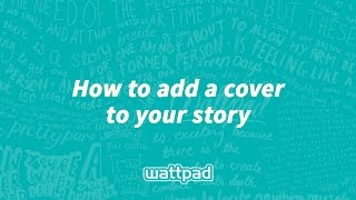 How to add a cover to your Wattpad story [upl. by Gaelan]