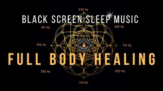 BLACK SCREEN SLEEP MUSIC ☯ All 9 solfeggio frequencies ☯ Full Body Healing [upl. by Latimore366]