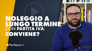 NOLEGGIO A LUNGO TERMINE con PARTITA IVA conviene [upl. by Grega501]