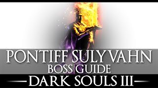 Pontiff Sulyvahn  Boss Guide  Dark Souls 3  Simple Strategy  Walkthrough [upl. by Madoc]