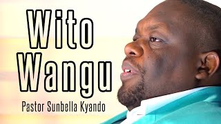 WITO WANGU  PASTOR SUNBELLA KYANDO [upl. by Conti387]