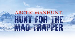 Arctic Manhunt Hunt for the Mad Trapper [upl. by Girovard]