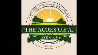 Regenerative Practices in Agriculture Steve Divers Guide to Biofertilizers Ep34 [upl. by Amaras468]