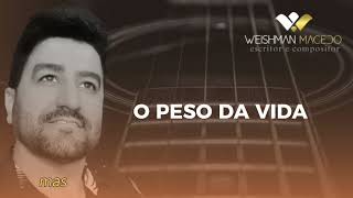 O PESO DA VIDA  Compositor Weishman Macedo [upl. by Durware806]